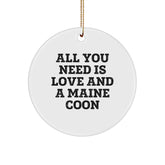 Maine Coon Cat Lovers Christmas Unique Gifts from Friends and Family - 'All You Need Is Love And A Maine Coon' Circle Ornament - Image 1